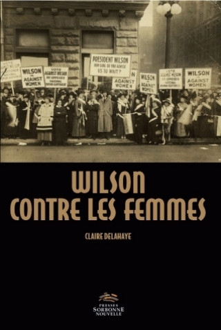 Carte WILSON CONTRE LES FEMMES. CONQUERIR LE DROIT DE VOTE - PERSPECTIVES N Delahaye
