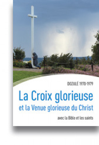 Kniha La Croix glorieuse et la Venue glorieuse du Christ Marie de la Passion