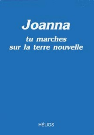 Libro Joanna - tu marches sur la terre nouvelle Joanna