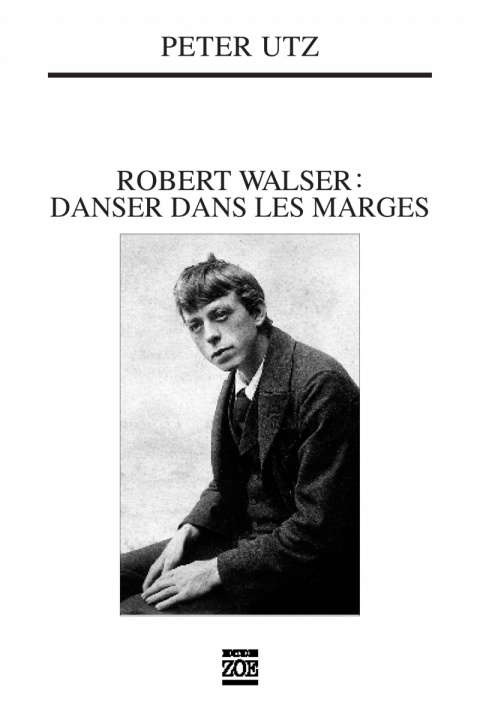 Kniha ROBERT WALSER - DANSER DANS LES MARGES Peter UTZ