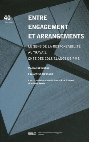 Boek ENTRE ENGAGEMENT ET ARRANGEMENTS. LE SENS DE LA RESPONSABILITE AU TRA VAIL CHEZ DES COLS BLANCS DE P MODAK MARIANNE
