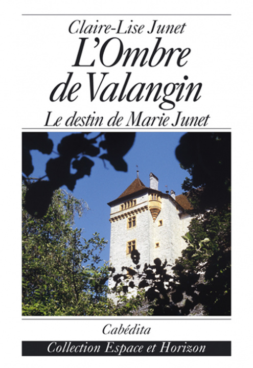Könyv L'OMBRE DE VALANGIN,LE DESTIN DE MARIE JUNET JUNET/CLAIRE-LISE