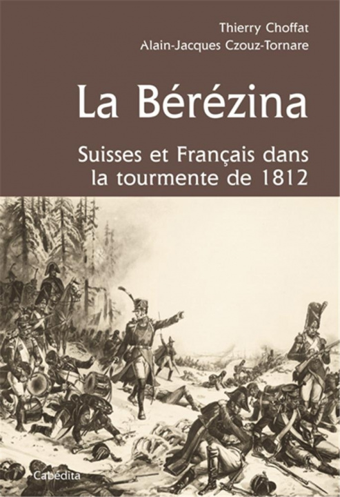 Carte LA BEREZINA, SUISSES ET FRANCAIS DANS LA TOURMENTE 1812 CHOFFAT/CZOUZ-TORNAR