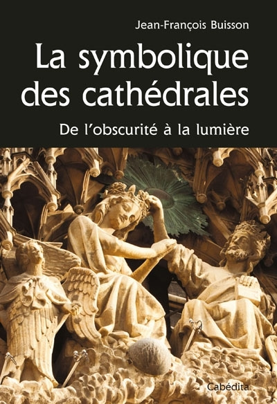 Boek SYMBOLIQUE DES CATHEDRALES, DE L'OBSURITE A LA LUMIERE BUISSON JEAN-FRANCOI