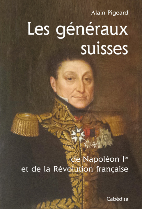Kniha GENERAUX SUISSES, NAPOLEON 1ER & REVOLUTION FRANC. ALAIN PIGEARD
