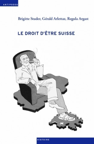 Boek Le droit d'être Suisse - acquisition, perte et retrait de la nationalité de 1848 à nos jours Studer