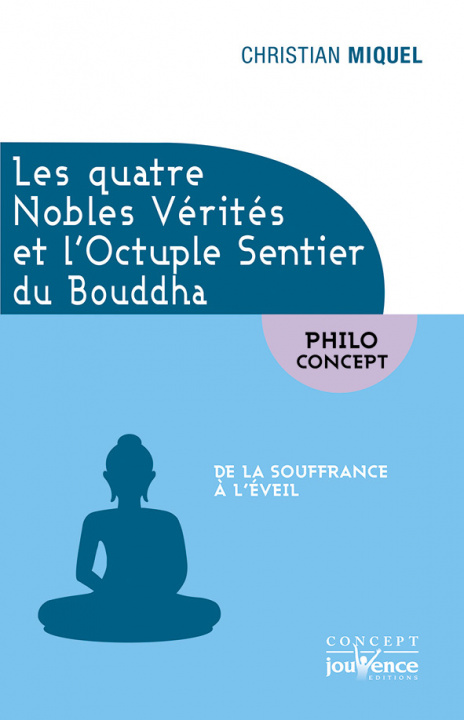 Knjiga Les quatre nobles vérités et l'octuple sentier du Bouddha MIQUEL