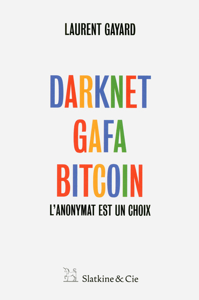 Kniha Darknet, GAFA, Bitcoin - L'anonymat est un choix Laurent Gayard