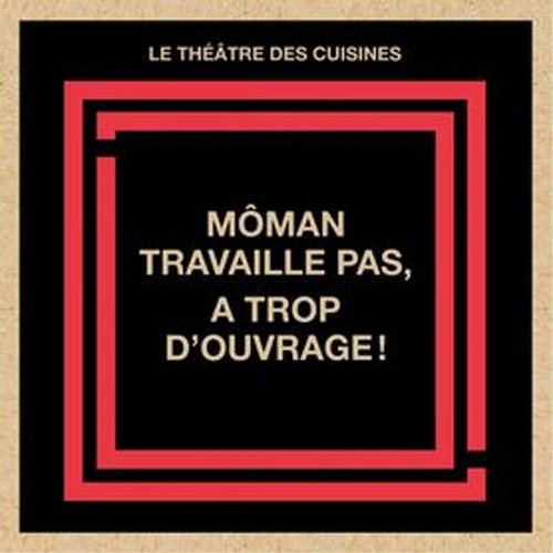 Knjiga Môman travaille pas, a trop d'ouvrage! des Cuisines Le Théâtre