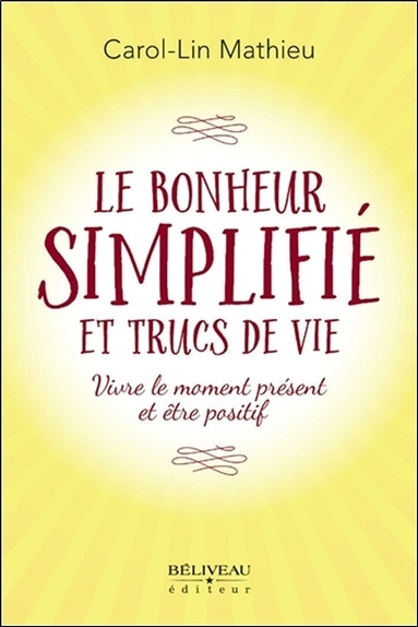 Kniha Le bonheur simplifié et trucs de vie - Vivre le moment présent et être positif Mathieu