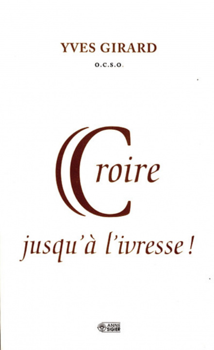 Knjiga CROIRE JUSQU'A L'IVRESSE GIRARD