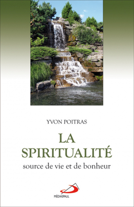 Könyv SPIRITUALITE, SOURCE DE VIE ET DE BONHEUR (LA) POITRAS