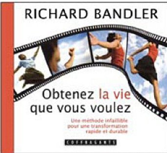 Kniha CD'OBTENEZ LA VIE QUE VOUS DESIREZ RICHARD BANDLER