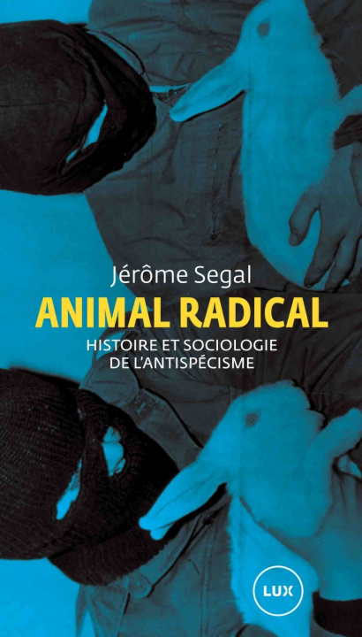 Kniha Animal radical - Histoire et sociologie de l'antispécisme Jérôme SEGAL