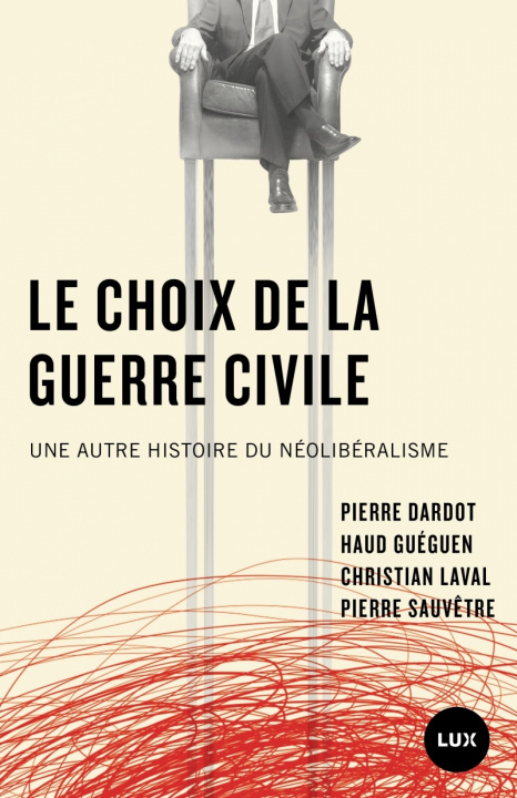 Könyv Le choix de la guerre civile - Une autre histoire du néolibé Pierre DARDOT