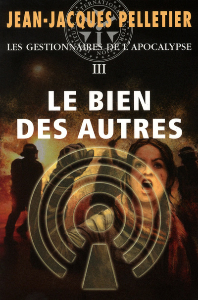 Kniha Le bien des autres - Les gestionnaires de l'apocalypse 3 Jean-Jacques Pelletier