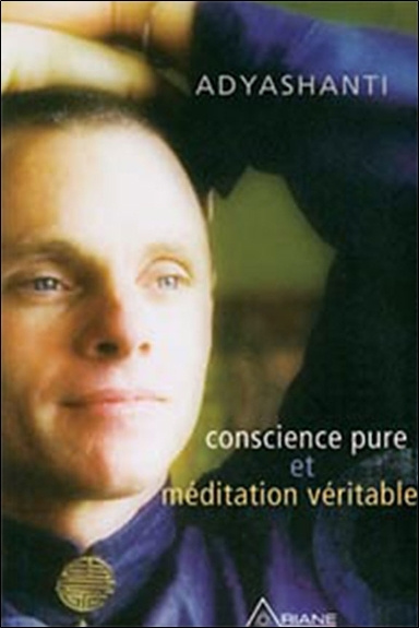 Könyv Conscience pure et méditation véritable (Livre + CD) Adyashanti
