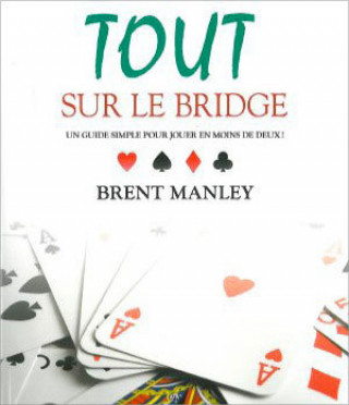 Buch Tout sur le bridge - Un guide simple pour jouer en moins de deux ! Manley