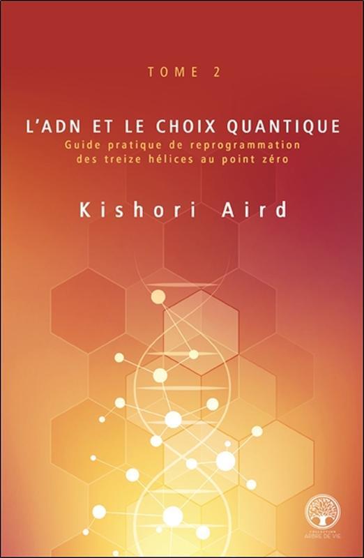 Knjiga L'ADN et le choix quantique Tome 2 - Guide pratique de reprogrammation des treize hélices au point zéro Aird