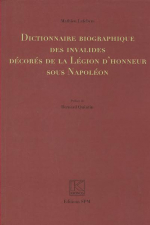 Kniha Dictionnaire biographique des invalides décorés de la Légion d'honneur sous Napoléon Lefebvre
