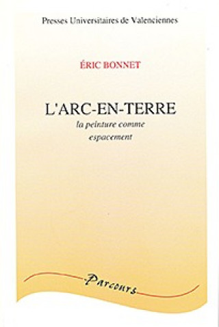 Knjiga L'arc-en-terre - la peinture comme espacement Bonnet