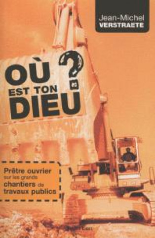 Buch Où est  ton Dieu ? - Prêtre ouvrier sur les grands chantiers de travaux publics Verstraete