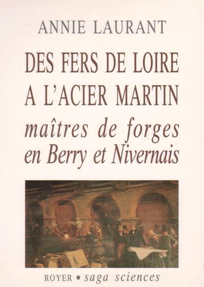 Kniha Des fers de Loire à l'acier Martin, maîtres de forges en Berry et Nivervais Laurant