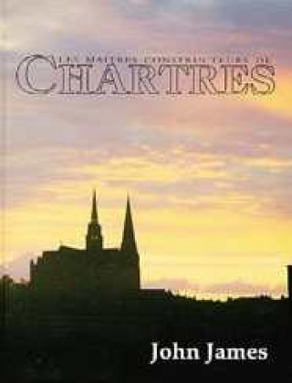 Knjiga Maîtres-constructeurs de Chartres James