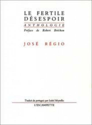 Knjiga Le Fertile Desespoir Jose Regio
