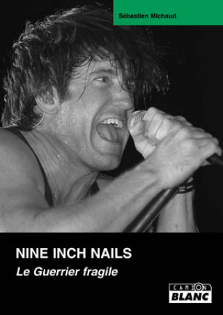 Książka NINE INCH NAILS Le Guerrier fragile Michaud