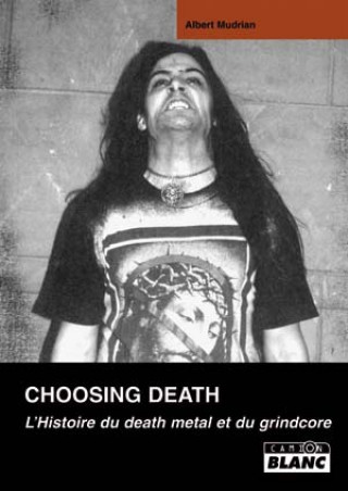 Könyv CHOOSING DEATH L'histoire du death metal et du grindcore Mudrian