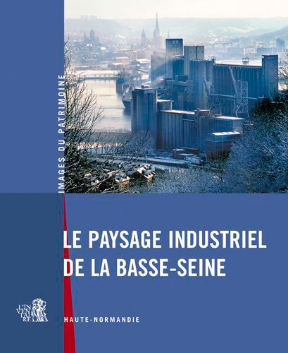 Knjiga Le Paysage Industriel De La Basse-Seine REGION HAUTE NORMANDIE