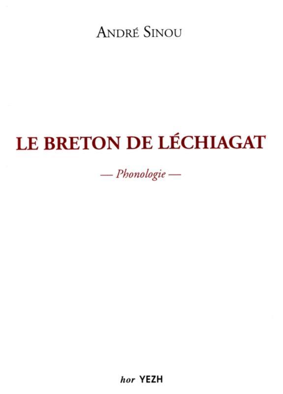 Kniha Le breton de Léchiagat - quelques aspects du système phonologique du parler breton de Léchiagat, Finistère Sinou