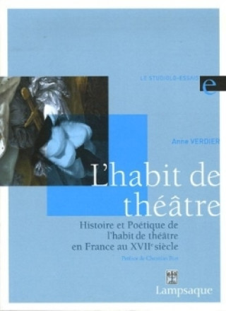 Könyv Histoire et Poétique de l'habit de théâtre en France au XVIIe siècle (1606-1680) Anne Verdier