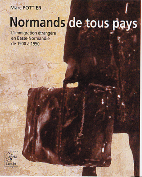 Kniha Normands de tous pays - l'immigration étrangère en Basse-Normandie de 1900 à 1950 Pottier