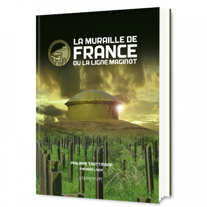 Knjiga La muraille de France ou La ligne Maginot - la fortification française de 1940, sa place dans l'évolution des systèmes fortifiés d'Europe oc Truttmann