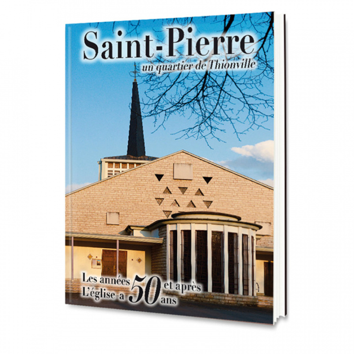 Kniha Saint-Pierre, un quartier de Thionville - les années 50 et après, l'église a 50 ans OUVRAGE COLLECTIF