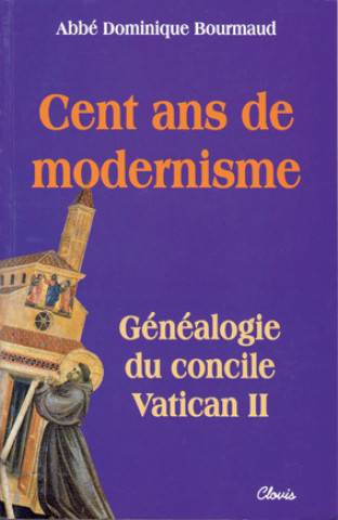 Könyv Cent ans de modernisme Abbé Dominique Bourmaud