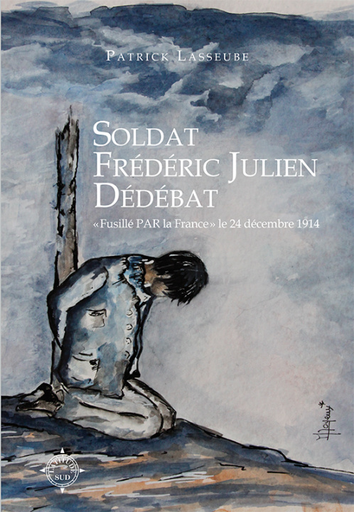Buch Soldat frederic julien dedebat - 'fusille par la france' le 24 decembre 1914 Lasseube