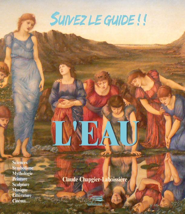 Knjiga L'EAU : SCIENCES, SYMBOLISME, MYTHOLOGIE, PEINTURE, SCULPTURE, MUSIQUE, LITTERATURE, CINEMA... Claudie