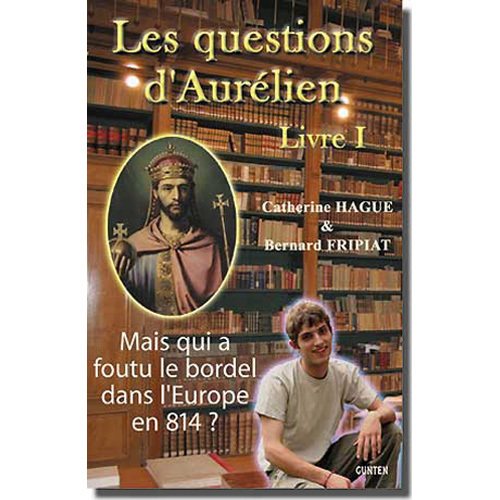 Carte Les questions d'Aurélien - Livre 1 - Mais qui a foutu le bordel dans l'Europe en 814 ? Hague