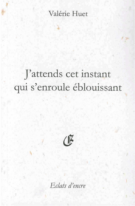 Buch J'ATTENDS CET INSTANT QUI S'ENROULE ÉBLOUISSANT Huet