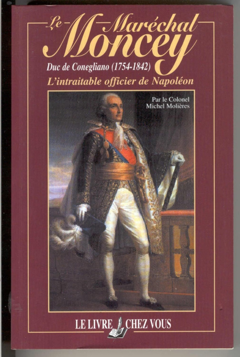 Knjiga LE MARECHAL MONCEY, DUC DE CONEGLIANO MOLIERES
