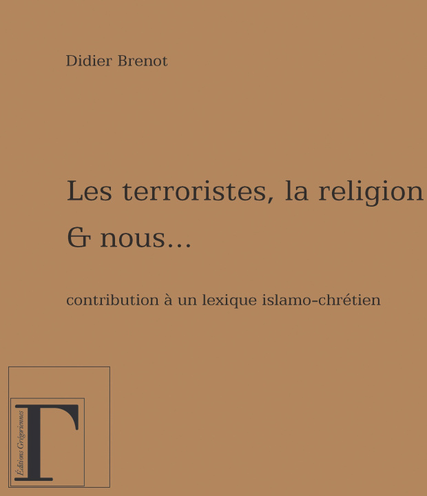 Könyv Les terroristes, la religion et nous - contribution à un lexique islamo-chrétien Brenot