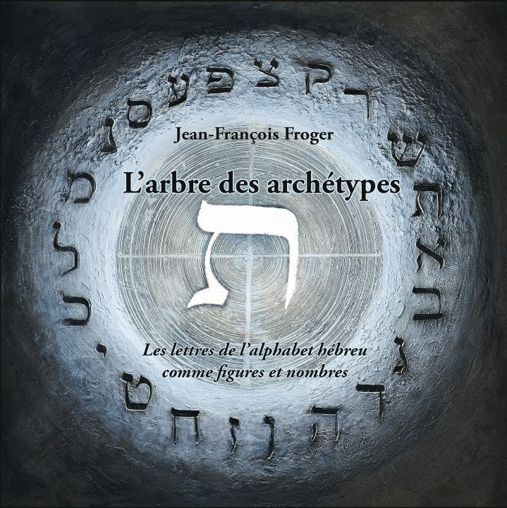 Book L'arbre des archétypes ou Les lettres de l'alphabet hébreu comme figures et nombres Froger