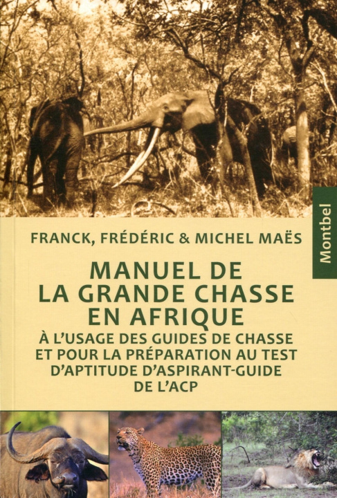 Книга MANUEL DE GRANDE CHASSE EN AFRIQUE. L'USAGE DES GUIDES DE CHASSE ET POUR LA PREP F