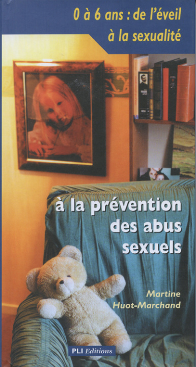 Kniha 0 A 6 ANS : DE L'EVEIL A LA SEXUALITE A LA PREVENTION DES ABUS SEXUELS HUOT-MARCHAND