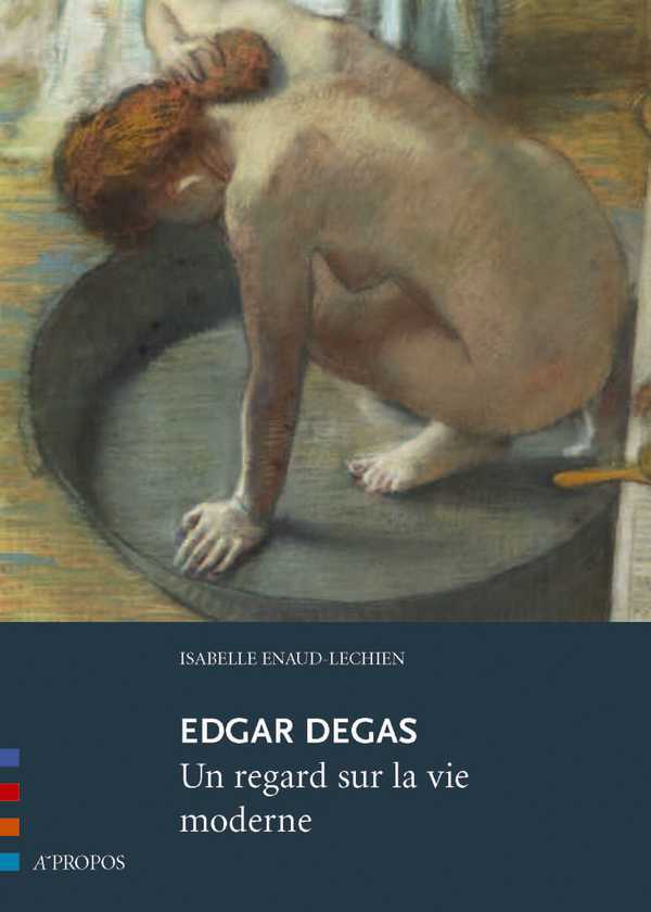 Könyv Edgar Degas, Un Regard Sur La Vie Moderne Enaud-Lechien