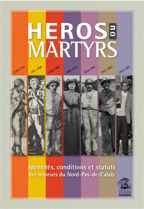 Könyv Héros ou Martyrs : Identités, conditions et statuts des mineurs du Nord-Pas de Calais CHM