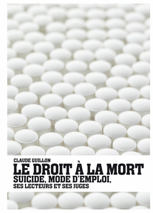 Könyv LE DROIT A LA MORT - SUICIDE, MODE D'EMPLOI Claude GUILLON